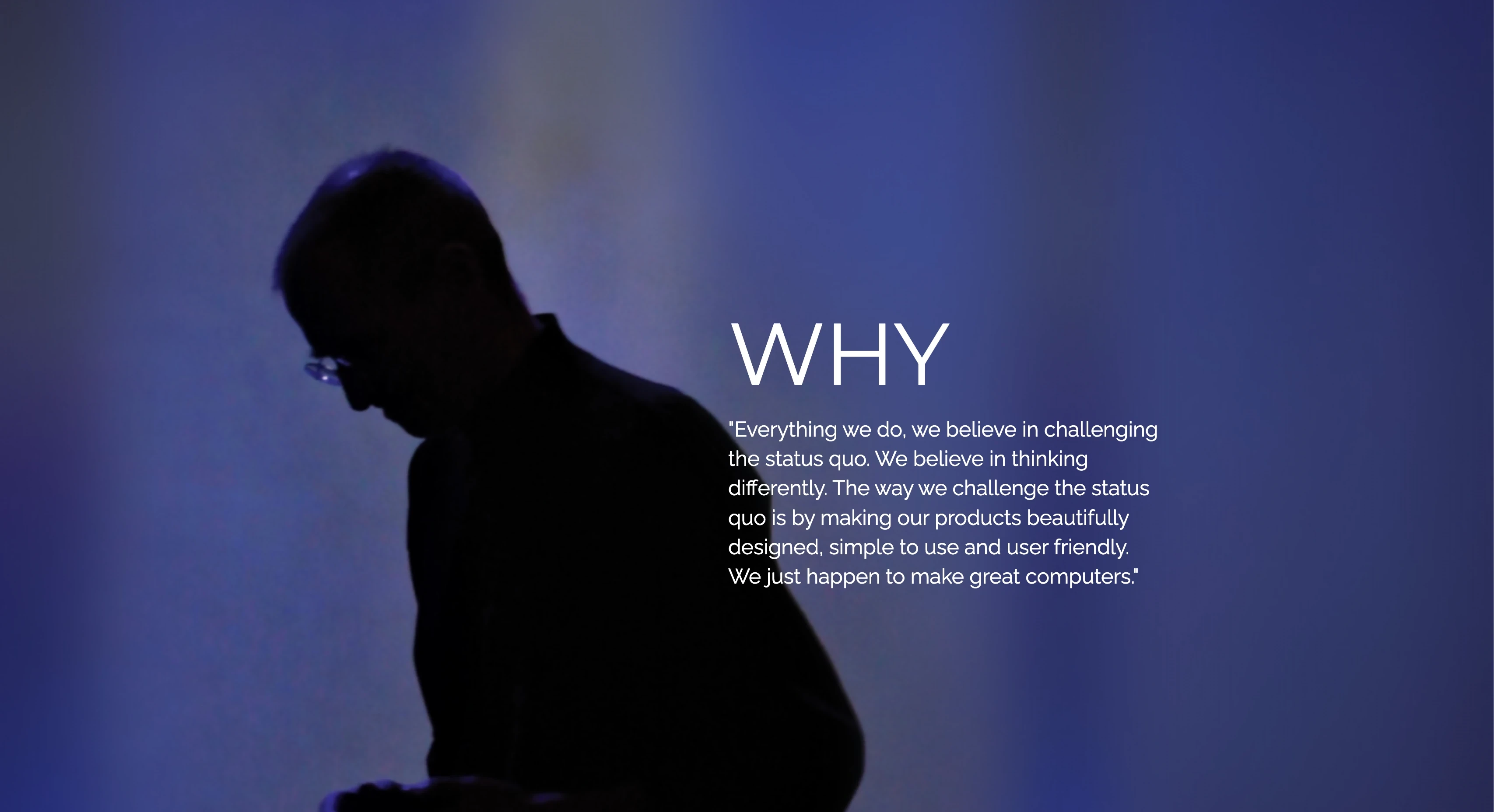 Steve Jobs: everything we do, we believe in challenging the status quo. WHY.